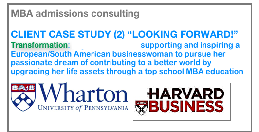 MBA admissions consulting

CLIENT CASE STUDY (2) “LOOKING FORWARD!”
Transformation: Nigel Denscombe supporting and inspiring a European/South American businesswoman to pursue her passionate dream of contributing to a better world by upgrading her life assets through a top school MBA education
￼ 
  ￼  